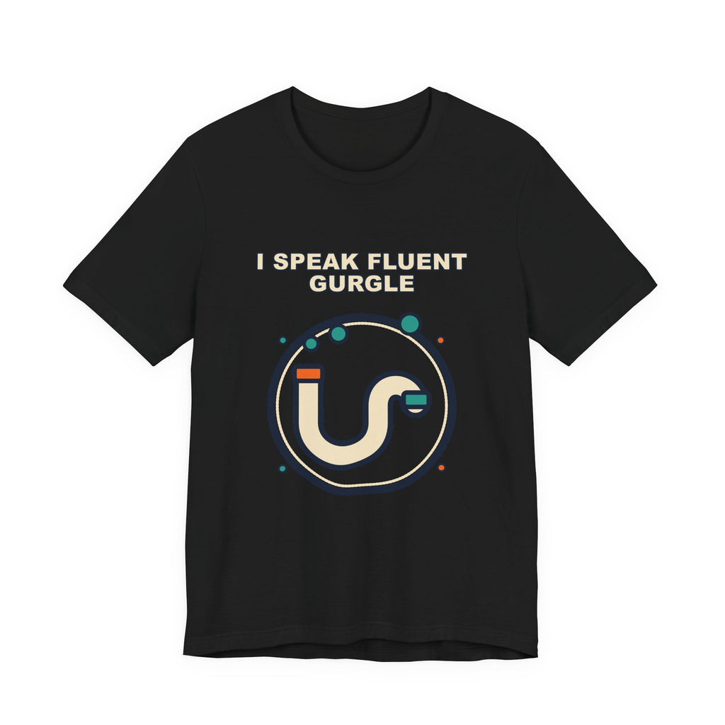 I Speak Fluent Gurgle | Funny Plumber Shirt
