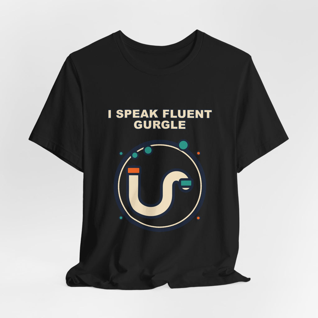I Speak Fluent Gurgle | Funny Plumber Shirt