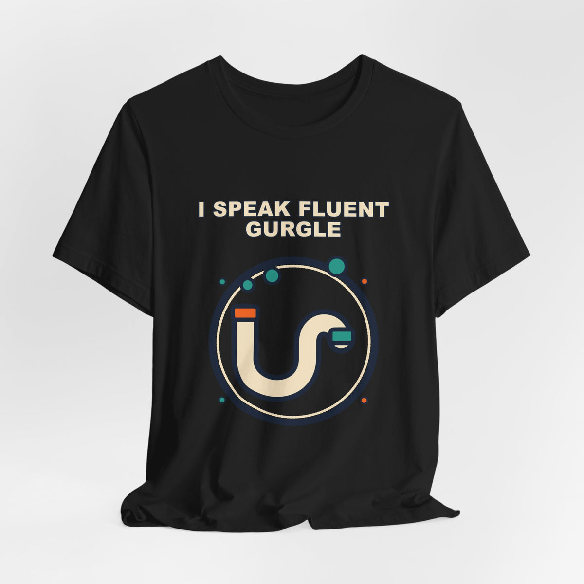 I Speak Fluent Gurgle | Funny Plumber Shirt